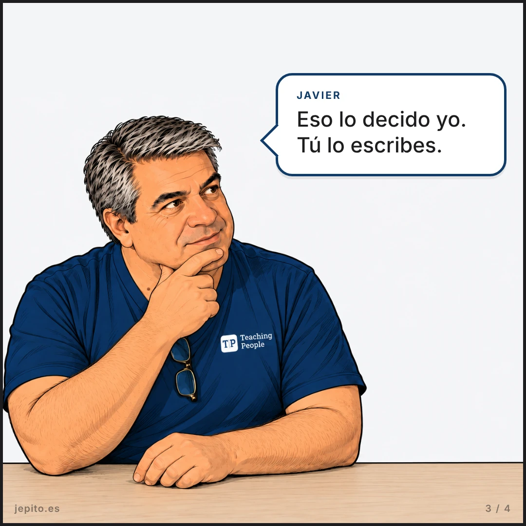 Viñeta 3. Javier, pensativo, con la mano en la barbilla: «Eso lo decido yo. Tú lo escribes».